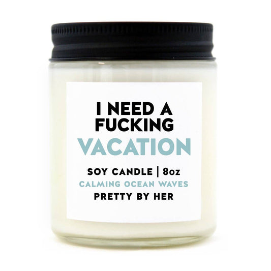 <img src="vacation_soy_wax_candle.jpg" alt="I Need a Fucking Vacation Soy Wax Candle">